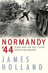 book Normandy '44: D-day and the Epic 77-day Battle for France