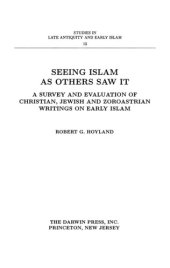 book Seeing Islam as others saw it: a survey and evaluation of Christian, Jewish, and Zoroastrian writings on early Islam