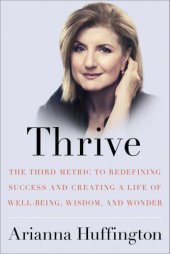 book Thrive: The Third Metric to Redefining Success and Creating a Life of Well-Being, Wisdom and Wonder