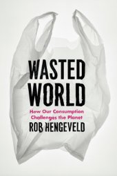 book Wasted World: How Our Consumption Challenges the Planet