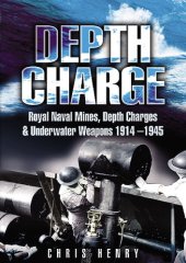 book Depth Charge: Royal Naval Mines, Depth Charges and Underwater Weapons 1914-1945