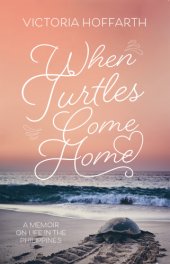 book When turtles come home: a memoir on life in the Philippines