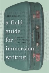 book A field guide for immersion writing: memoir, journalism, and travel