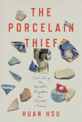 book The porcelain thief: searching the Middle Kingdom for buried China