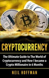 book Cryptocurrency: The Ultimate Guide to The World of Cryptocurrency and How I Became a Crypto Millionaire in 6 Months (Bitcoin, Bitcoin Mining, Cryptocurrency trading and Blockchain book)