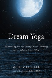 book Dream yoga: illuminating your life through lucid dreaming and the Tibetan yogas of sleep