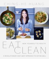 book Eat clean: wok yourself to health: a revolutionary East-West approach to eating well