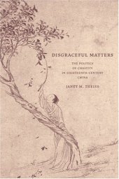 book Disgraceful Matters: The Politics of Chastity in Eighteenth-Century China