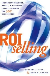 book ROI Selling: Increasing Revenue, Profit, and Customer Loyalty through the 360 Sales Cycle