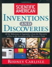 book Scientific American Inventions and Discoveries : All the Milestones in Ingenuity From the Discovery of Fire to the Invention of the Microwave Oven