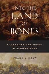 book Into the Land of Bones: Alexander the Great in Afghanistan