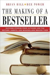 book The Making of a Bestseller: Success Stories from Authors and the Editors, Agents, and Booksellers Behind Them