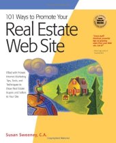 book 101 Ways to Promote Your Real Estate Web Site: Filled with Proven Internet Marketing Tips, Tools, and Techniques to Draw Real Estate Buyers and Sellers to Your Site (101 Ways series