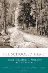 book The Schooled Heart: Moral Formation in American Higher Education