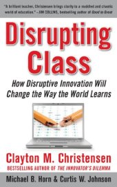 book Disrupting Class: How Disruptive Innovation Will Change the Way the World Learns