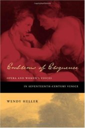 book Emblems of Eloquence: Opera and Women's Voices in Seventeenth-Century Venice