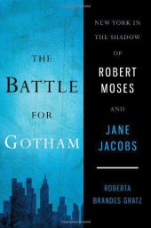 book The Battle for Gotham: New York in the Shadow of Robert Moses and Jane Jacobs