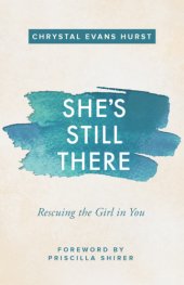 book She's still there: rescuing the girl in you