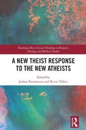 book A New Theist Response to the New Atheists (Routledge New Critical Thinking in Religion, Theology and Biblical Studies)