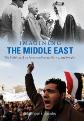 book Imagining the Middle East: the building of an American foreign policy, 1918-1967