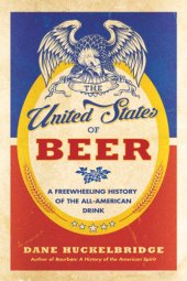 book The United States of beer: a freewheeling history of the all-American drink