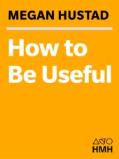 book How to be useful: a beginner's guide to not hating work