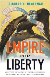 book Empire for liberty: a history of American imperialism from Benjamin Franklin to Paul Wolfowitz