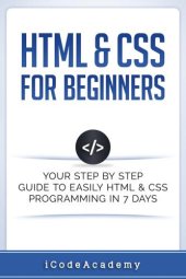 book HTML & CSS For Beginners: Your Step by Step Guide to Easily HTML & CSS Programming in 7 Days