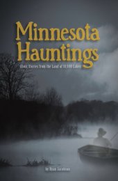 book Minnesota hauntings: ghost stories from the land of 10,000 lakes