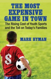 book The most expensive game in town: the rising cost of youth sports and the toll on today's families