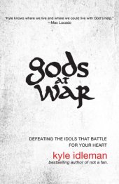 book Gods at war: defeating the idols that battle for your heart