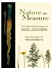 book Nature as measure: the selected essays of Wes Jackson