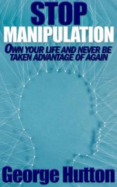 book Stop Manipulation: Own Your Life and Never Be Taken Advantage of Again