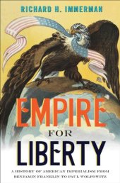 book Empire for liberty: a history of American imperialism from Benjamin Franklin to Paul Wolfowitz