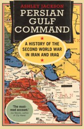 book Persian Gulf Command: a history of the Second World War in Iran and Iraq