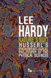 book Nature's suit: Husserl's phenomenological philosophy of the physical sciences