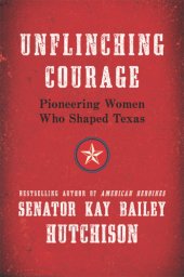 book Unflinching Courage: Trailblazing Texas Women