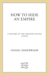 book How to hide an empire: a history of the greater United States