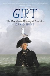 book Girt: the unauthorised history of Australia. Volume I, From megafunna to Macquarie