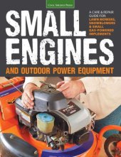 book Small engines and outdoor power equipment: a care & repair guide for: lawn mowers, snowblowers & small gas-powered implements