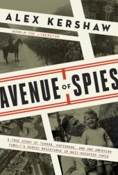 book Avenue of spies: a true story of terror, espionage, and one American family's heroic resistance in Nazi-occupied France