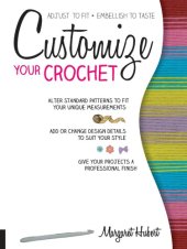 book Customize your crochet: adjust to fit, embellish to taste