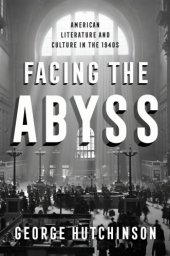 book Facing the abyss: American literature and culture in the 1940s