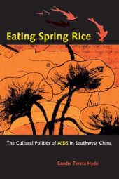 book Eating spring rice: the cultural politics of AIDS in Southwest China