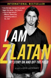 book I am Zlatan: my story on and off the field