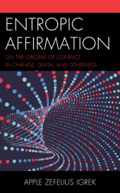 book Entropic Affirmation: On the Origins of Conflict in Change, Death, and Otherness