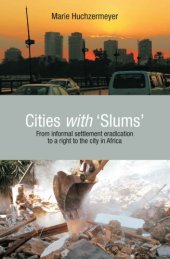 book Cities with 'slums' from informal settlement eradication to a right to the city in Africa