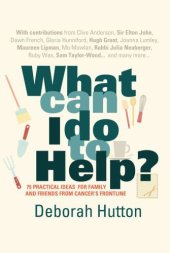 book What can I do to help?: 75 practical ideas for family and friends from cancer's frontline