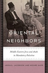 book Oriental neighbors: Middle Eastern Jews and Arabs in mandatory Palestine