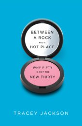 book Between a rock and a hot place: why fifty is not the new thirty